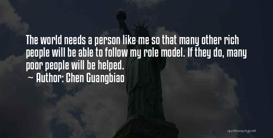 Chen Guangbiao Quotes: The World Needs A Person Like Me So That Many Other Rich People Will Be Able To Follow My Role