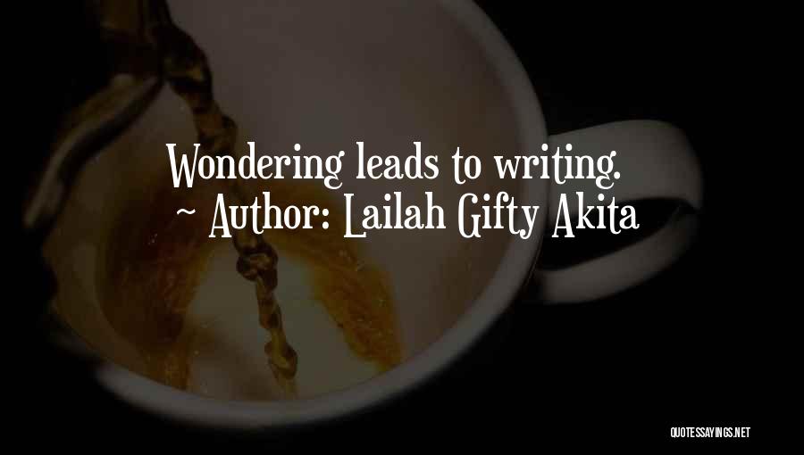 Lailah Gifty Akita Quotes: Wondering Leads To Writing.