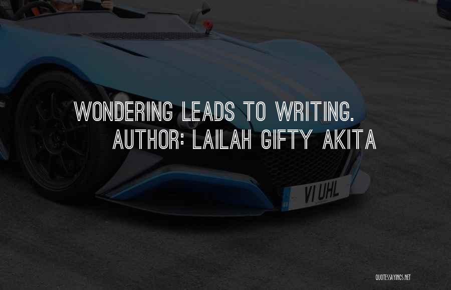 Lailah Gifty Akita Quotes: Wondering Leads To Writing.