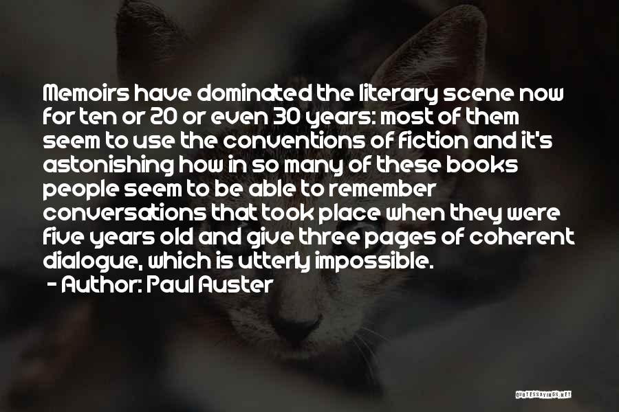 Paul Auster Quotes: Memoirs Have Dominated The Literary Scene Now For Ten Or 20 Or Even 30 Years: Most Of Them Seem To