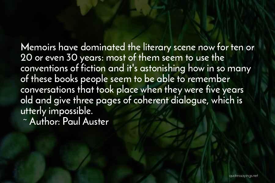 Paul Auster Quotes: Memoirs Have Dominated The Literary Scene Now For Ten Or 20 Or Even 30 Years: Most Of Them Seem To