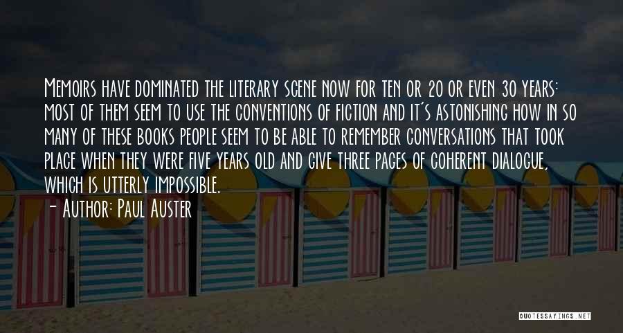 Paul Auster Quotes: Memoirs Have Dominated The Literary Scene Now For Ten Or 20 Or Even 30 Years: Most Of Them Seem To
