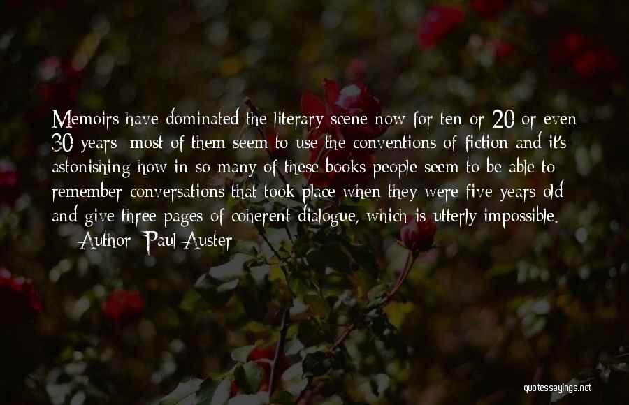 Paul Auster Quotes: Memoirs Have Dominated The Literary Scene Now For Ten Or 20 Or Even 30 Years: Most Of Them Seem To