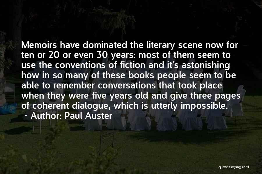 Paul Auster Quotes: Memoirs Have Dominated The Literary Scene Now For Ten Or 20 Or Even 30 Years: Most Of Them Seem To