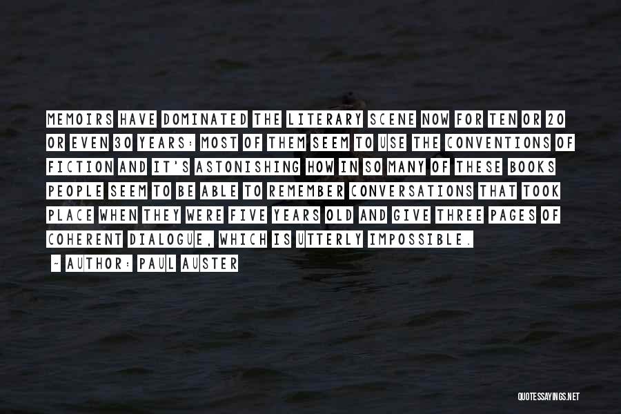 Paul Auster Quotes: Memoirs Have Dominated The Literary Scene Now For Ten Or 20 Or Even 30 Years: Most Of Them Seem To