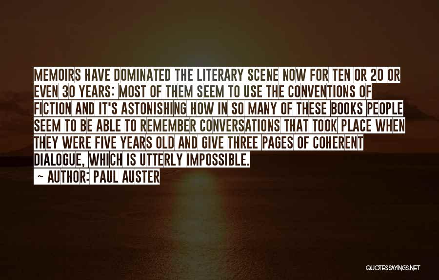 Paul Auster Quotes: Memoirs Have Dominated The Literary Scene Now For Ten Or 20 Or Even 30 Years: Most Of Them Seem To