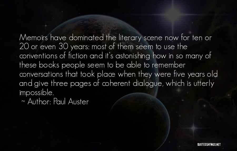 Paul Auster Quotes: Memoirs Have Dominated The Literary Scene Now For Ten Or 20 Or Even 30 Years: Most Of Them Seem To