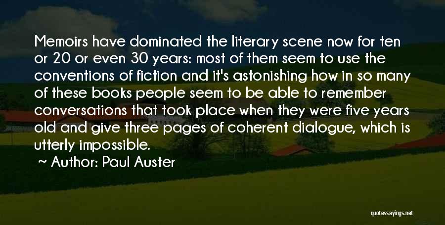 Paul Auster Quotes: Memoirs Have Dominated The Literary Scene Now For Ten Or 20 Or Even 30 Years: Most Of Them Seem To