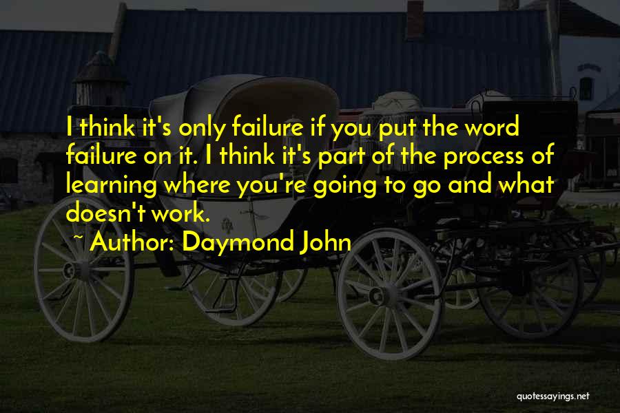 Daymond John Quotes: I Think It's Only Failure If You Put The Word Failure On It. I Think It's Part Of The Process