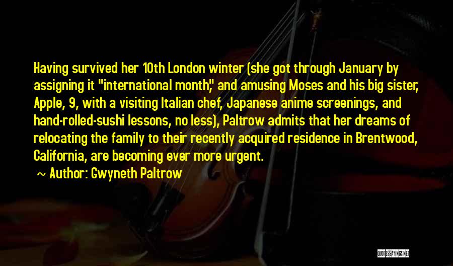 Gwyneth Paltrow Quotes: Having Survived Her 10th London Winter (she Got Through January By Assigning It International Month, And Amusing Moses And His