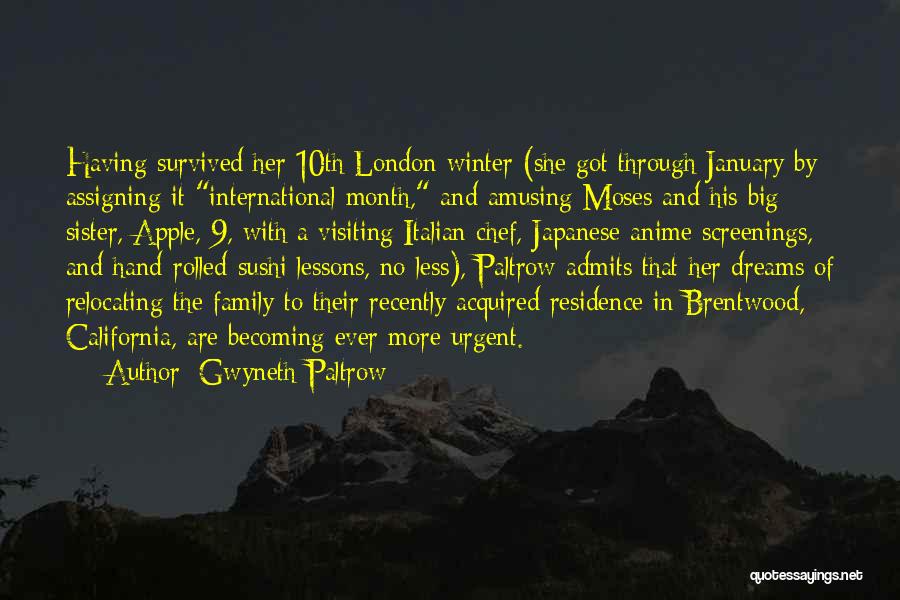 Gwyneth Paltrow Quotes: Having Survived Her 10th London Winter (she Got Through January By Assigning It International Month, And Amusing Moses And His