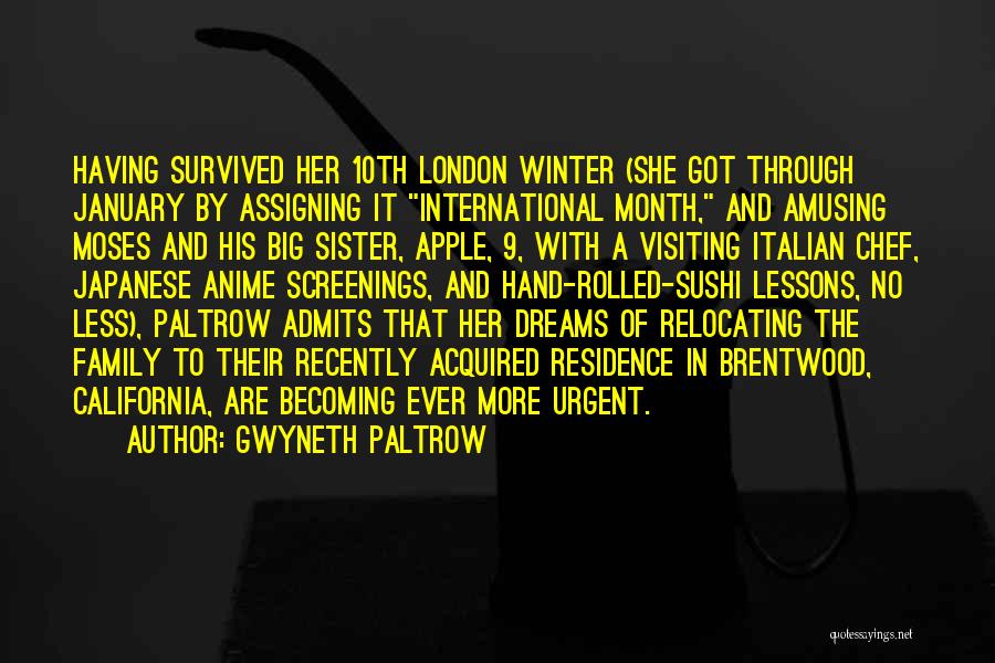 Gwyneth Paltrow Quotes: Having Survived Her 10th London Winter (she Got Through January By Assigning It International Month, And Amusing Moses And His