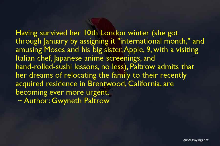 Gwyneth Paltrow Quotes: Having Survived Her 10th London Winter (she Got Through January By Assigning It International Month, And Amusing Moses And His