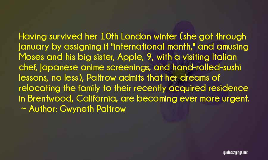 Gwyneth Paltrow Quotes: Having Survived Her 10th London Winter (she Got Through January By Assigning It International Month, And Amusing Moses And His