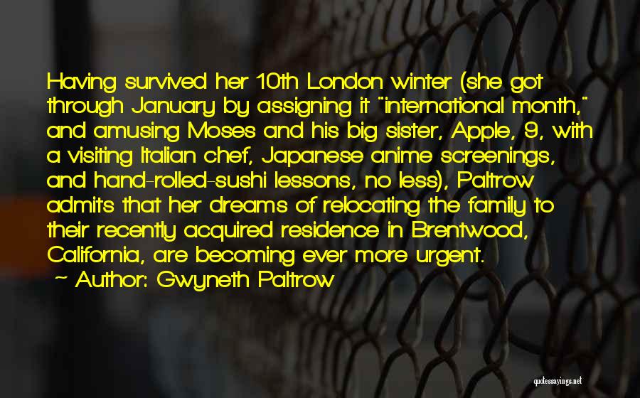 Gwyneth Paltrow Quotes: Having Survived Her 10th London Winter (she Got Through January By Assigning It International Month, And Amusing Moses And His
