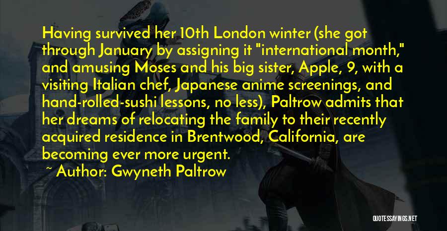 Gwyneth Paltrow Quotes: Having Survived Her 10th London Winter (she Got Through January By Assigning It International Month, And Amusing Moses And His