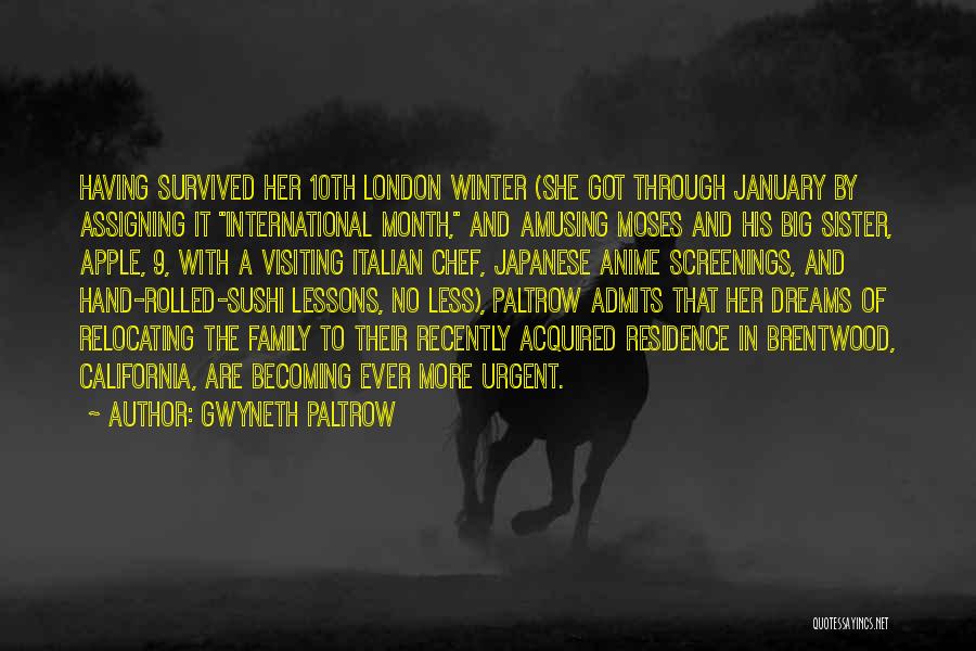 Gwyneth Paltrow Quotes: Having Survived Her 10th London Winter (she Got Through January By Assigning It International Month, And Amusing Moses And His