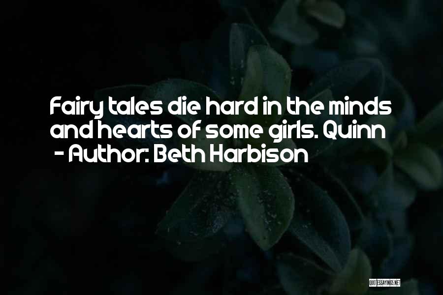 Beth Harbison Quotes: Fairy Tales Die Hard In The Minds And Hearts Of Some Girls. Quinn