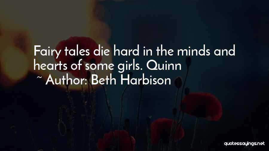 Beth Harbison Quotes: Fairy Tales Die Hard In The Minds And Hearts Of Some Girls. Quinn