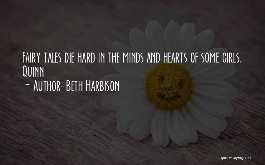 Beth Harbison Quotes: Fairy Tales Die Hard In The Minds And Hearts Of Some Girls. Quinn