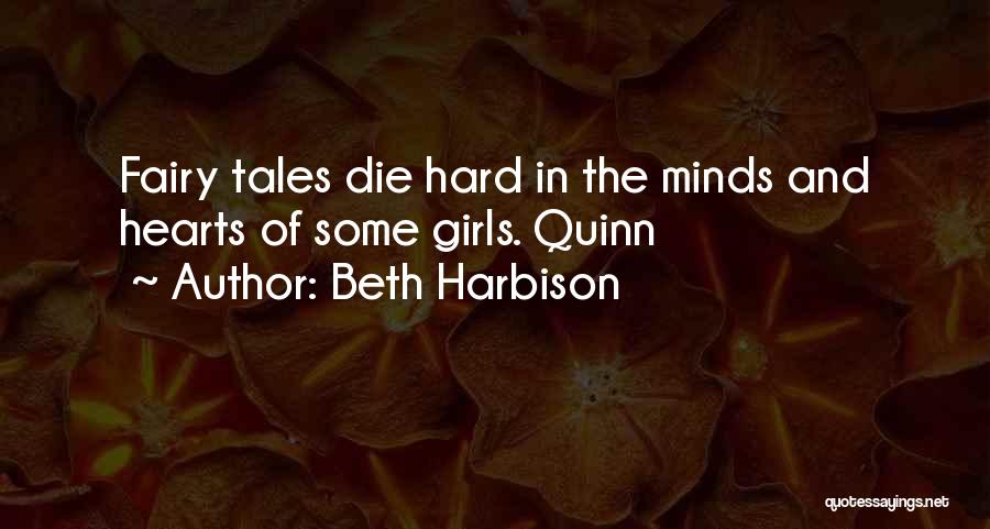 Beth Harbison Quotes: Fairy Tales Die Hard In The Minds And Hearts Of Some Girls. Quinn