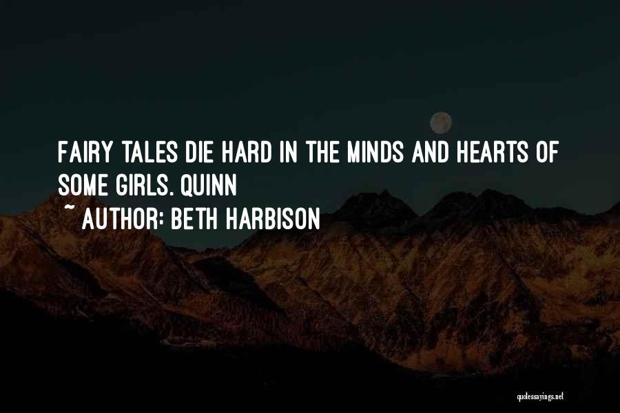 Beth Harbison Quotes: Fairy Tales Die Hard In The Minds And Hearts Of Some Girls. Quinn