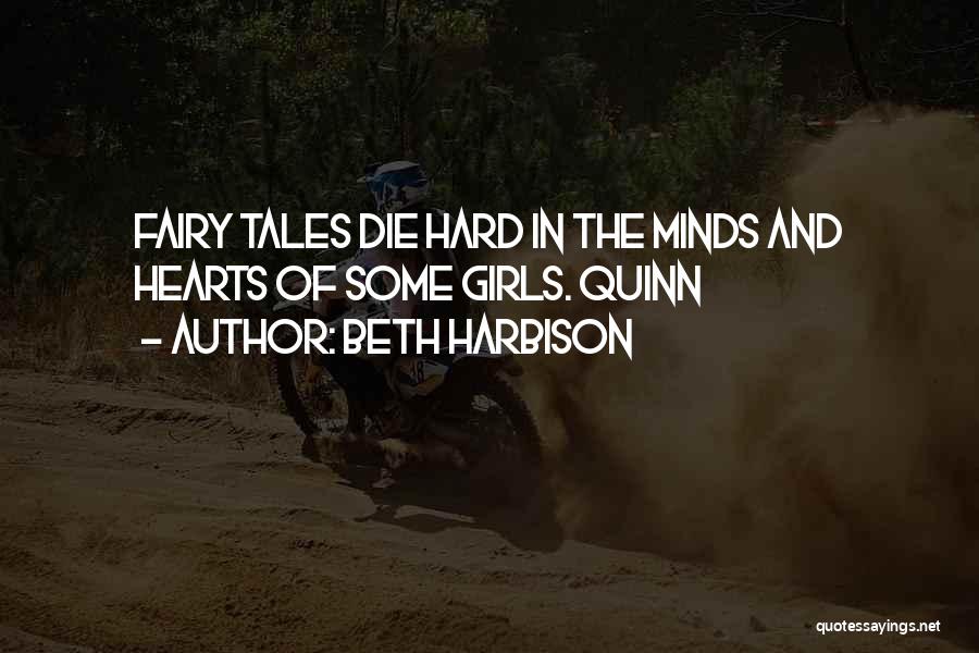 Beth Harbison Quotes: Fairy Tales Die Hard In The Minds And Hearts Of Some Girls. Quinn