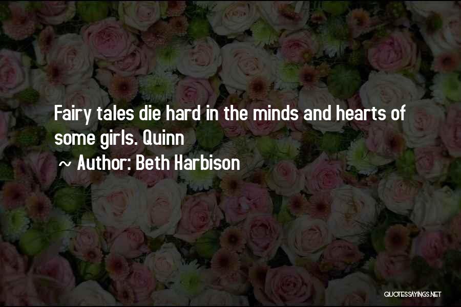 Beth Harbison Quotes: Fairy Tales Die Hard In The Minds And Hearts Of Some Girls. Quinn