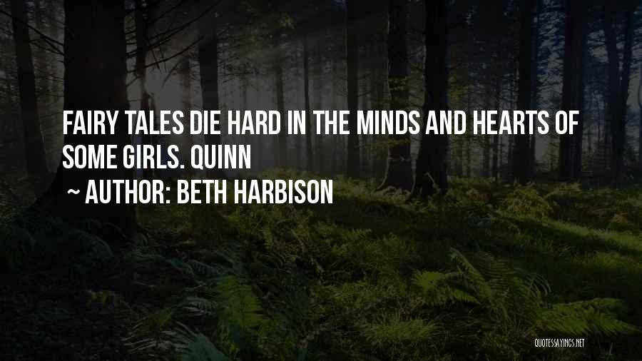 Beth Harbison Quotes: Fairy Tales Die Hard In The Minds And Hearts Of Some Girls. Quinn