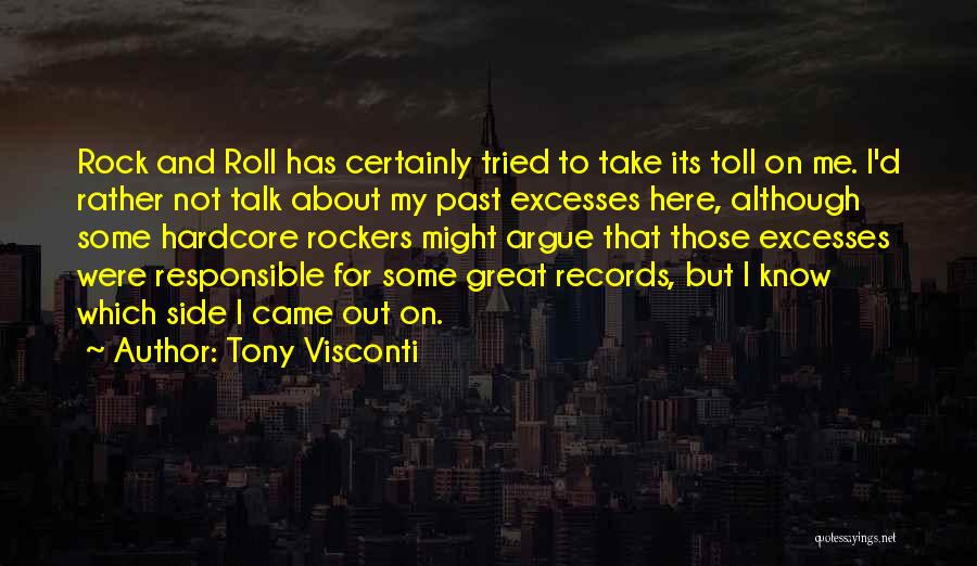 Tony Visconti Quotes: Rock And Roll Has Certainly Tried To Take Its Toll On Me. I'd Rather Not Talk About My Past Excesses