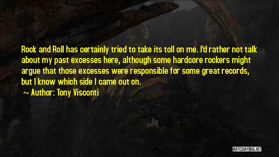 Tony Visconti Quotes: Rock And Roll Has Certainly Tried To Take Its Toll On Me. I'd Rather Not Talk About My Past Excesses