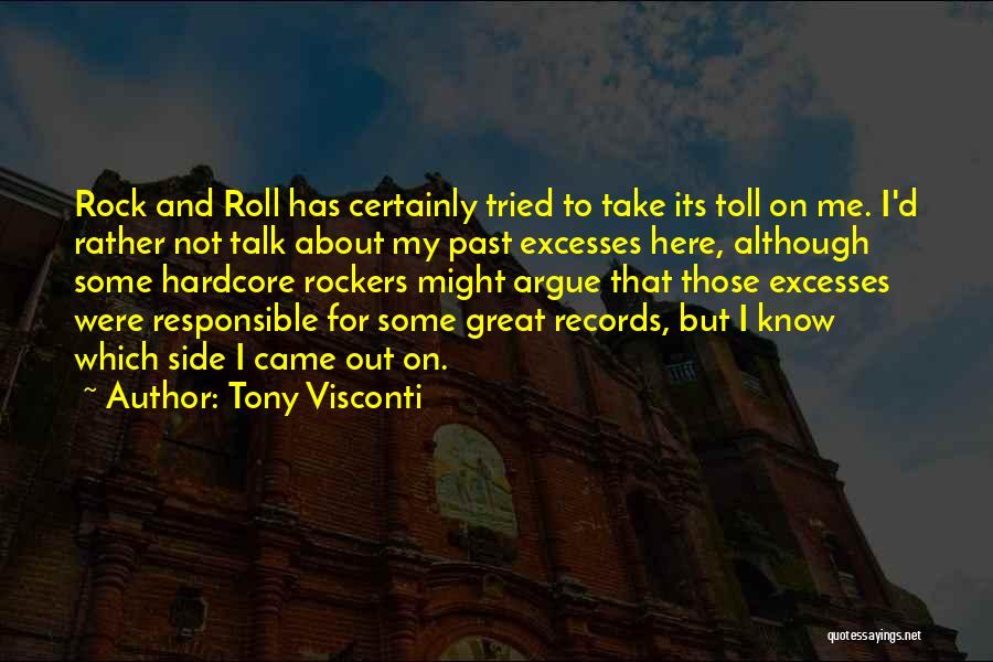 Tony Visconti Quotes: Rock And Roll Has Certainly Tried To Take Its Toll On Me. I'd Rather Not Talk About My Past Excesses