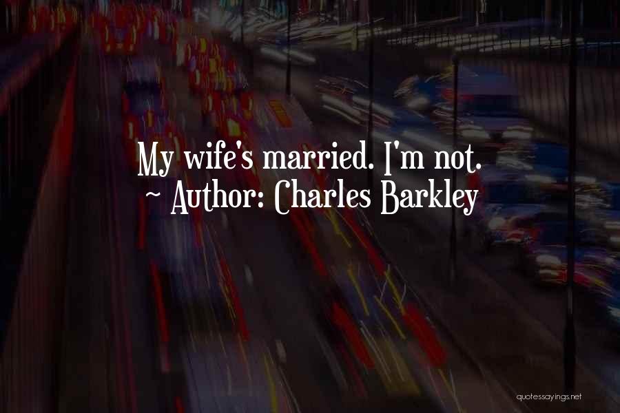 Charles Barkley Quotes: My Wife's Married. I'm Not.