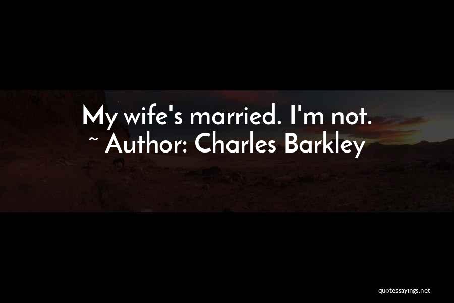 Charles Barkley Quotes: My Wife's Married. I'm Not.
