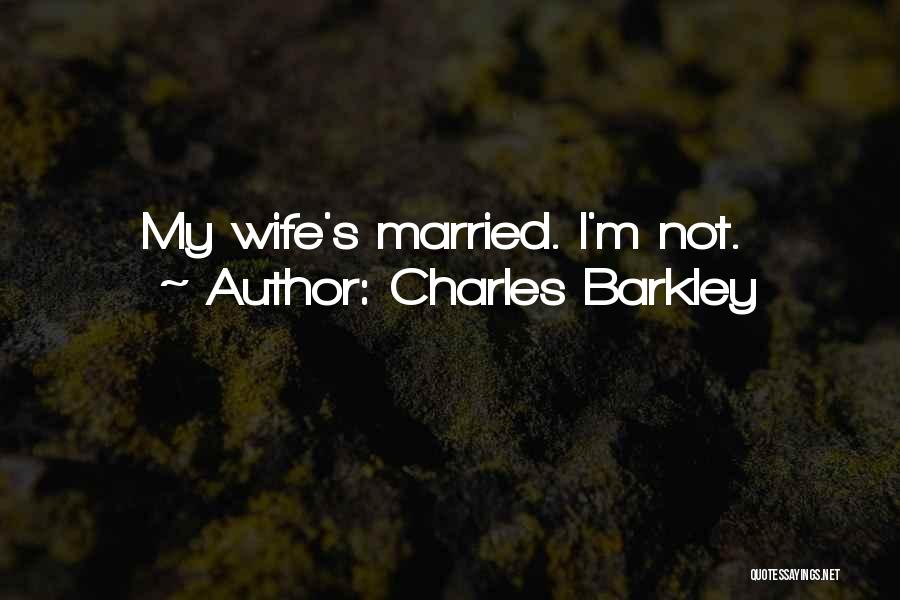 Charles Barkley Quotes: My Wife's Married. I'm Not.