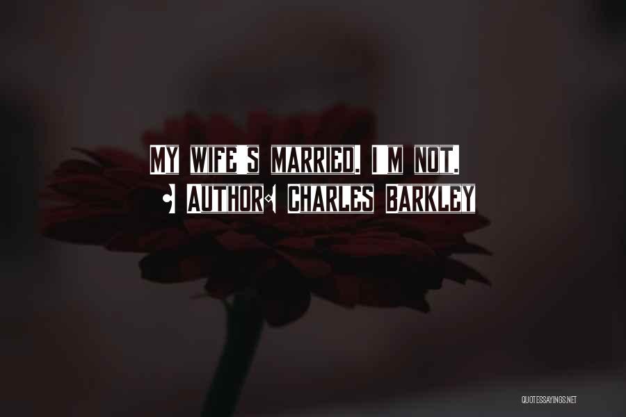 Charles Barkley Quotes: My Wife's Married. I'm Not.