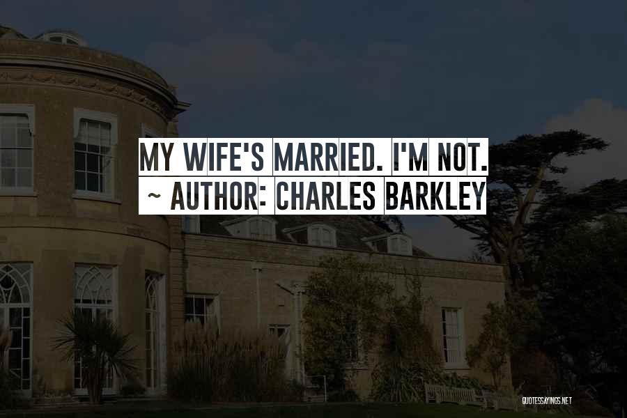 Charles Barkley Quotes: My Wife's Married. I'm Not.