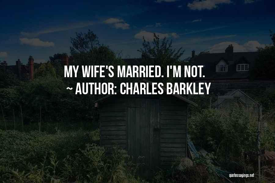 Charles Barkley Quotes: My Wife's Married. I'm Not.