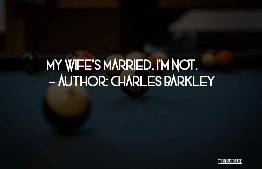 Charles Barkley Quotes: My Wife's Married. I'm Not.
