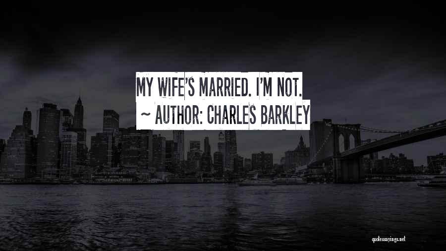 Charles Barkley Quotes: My Wife's Married. I'm Not.