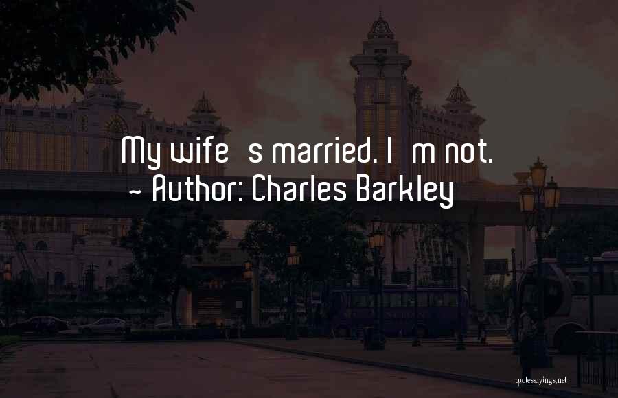Charles Barkley Quotes: My Wife's Married. I'm Not.