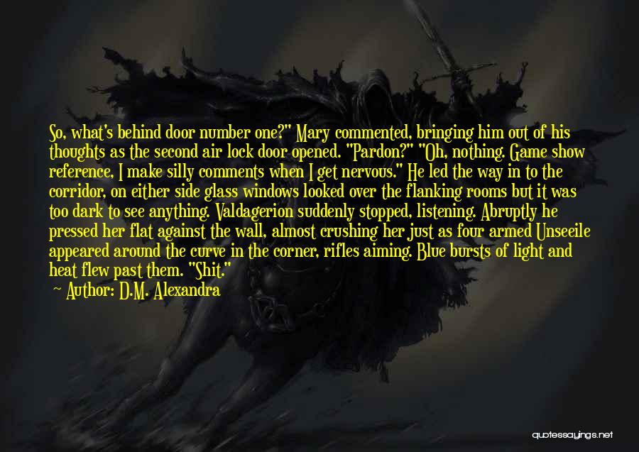 D.M. Alexandra Quotes: So, What's Behind Door Number One? Mary Commented, Bringing Him Out Of His Thoughts As The Second Air Lock Door