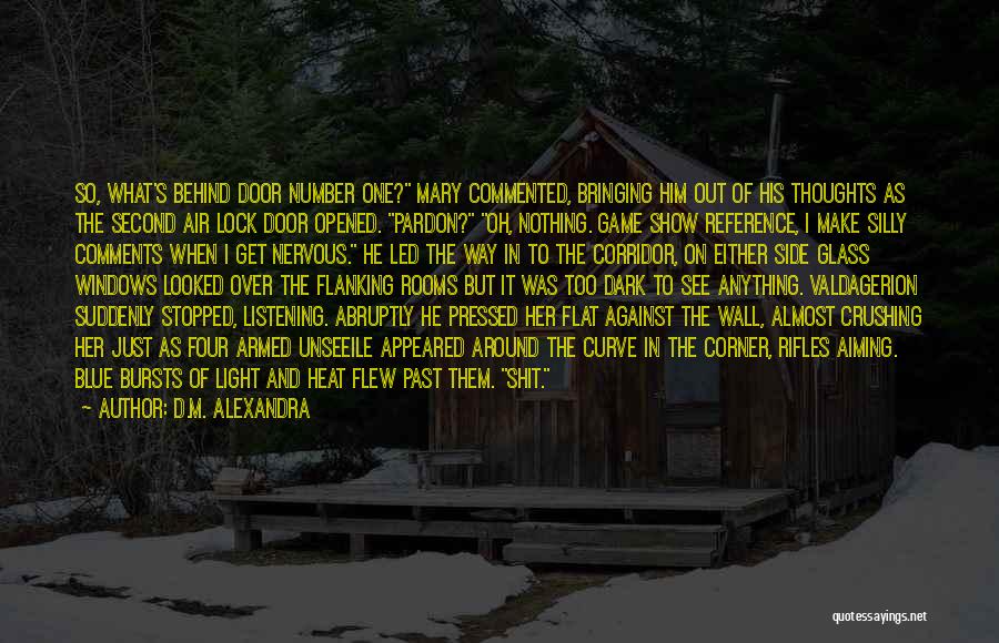 D.M. Alexandra Quotes: So, What's Behind Door Number One? Mary Commented, Bringing Him Out Of His Thoughts As The Second Air Lock Door