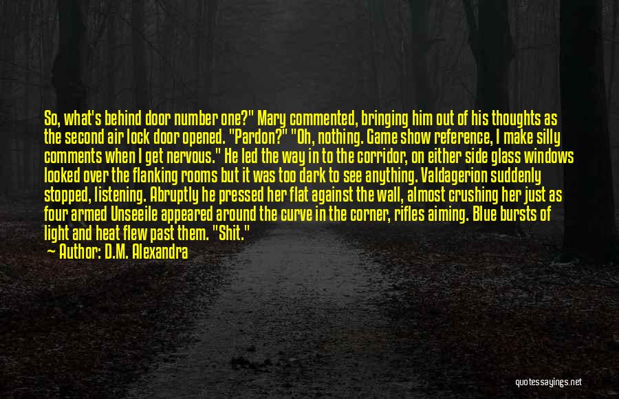 D.M. Alexandra Quotes: So, What's Behind Door Number One? Mary Commented, Bringing Him Out Of His Thoughts As The Second Air Lock Door