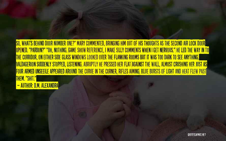 D.M. Alexandra Quotes: So, What's Behind Door Number One? Mary Commented, Bringing Him Out Of His Thoughts As The Second Air Lock Door