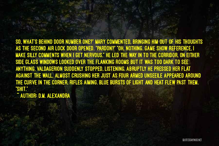 D.M. Alexandra Quotes: So, What's Behind Door Number One? Mary Commented, Bringing Him Out Of His Thoughts As The Second Air Lock Door