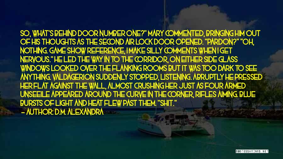 D.M. Alexandra Quotes: So, What's Behind Door Number One? Mary Commented, Bringing Him Out Of His Thoughts As The Second Air Lock Door