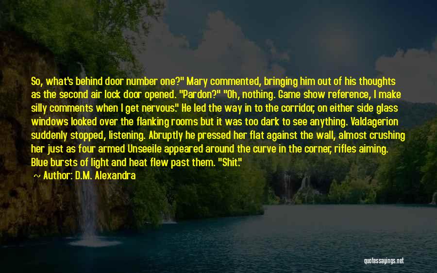 D.M. Alexandra Quotes: So, What's Behind Door Number One? Mary Commented, Bringing Him Out Of His Thoughts As The Second Air Lock Door