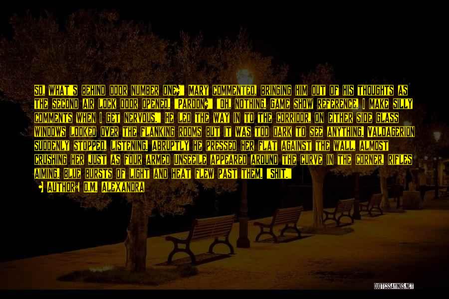 D.M. Alexandra Quotes: So, What's Behind Door Number One? Mary Commented, Bringing Him Out Of His Thoughts As The Second Air Lock Door