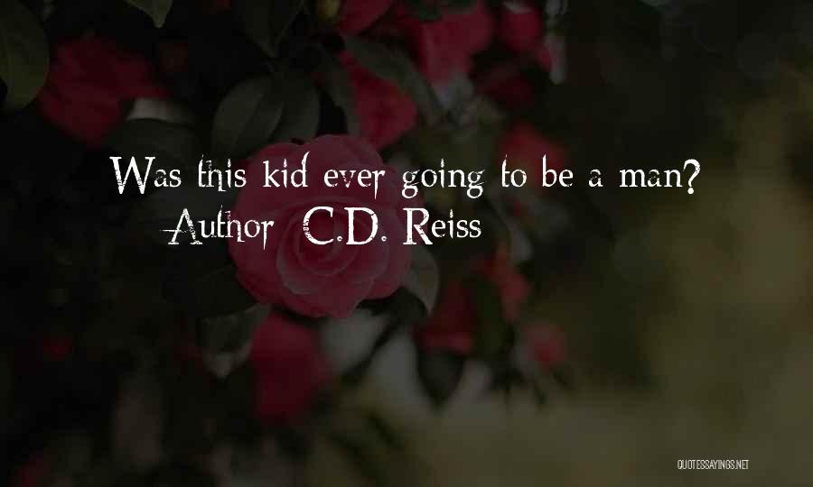 C.D. Reiss Quotes: Was This Kid Ever Going To Be A Man?